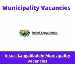 x1 Inkosi Langalibalele Municipality Vacancies 2025 @ilm.gov.za Career Opportunities