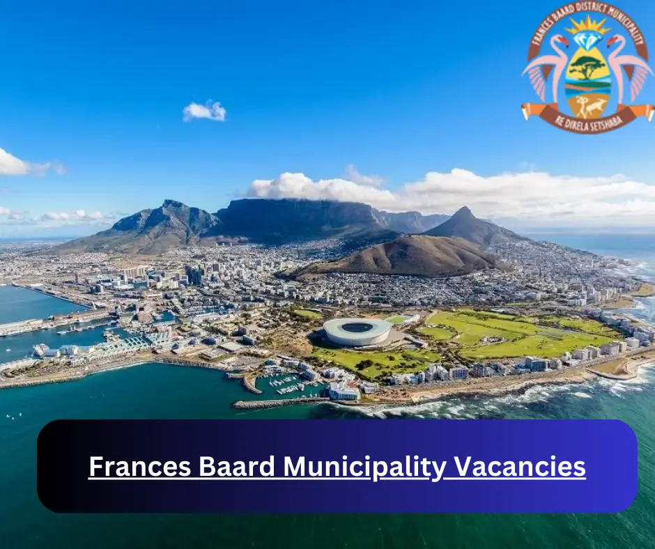 x9 Frances Baard Municipality Vacancies 2025 @francesbaard.gov.za Career Opportunities